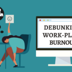 Debunking Workplace Burnout: It Matters And Requires Aid